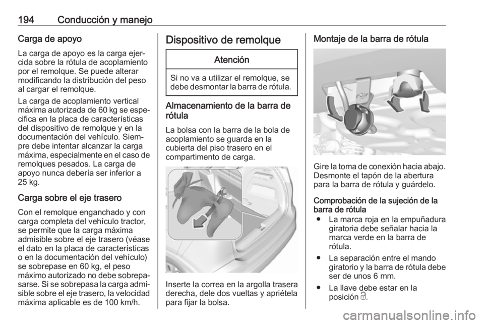 OPEL CROSSLAND X 2018 Manual de Instrucciones (in Spanish) 194Conducción y manejoCarga de apoyoLa carga de apoyo es la carga ejer‐
cida sobre la rótula de acoplamiento
por el remolque. Se puede alterar
modificando la distribución del peso
al cargar el re OPEL CROSSLAND X 2018 Manual de Instrucciones (in Spanish) 194Conducción y manejoCarga de apoyoLa carga de apoyo es la carga ejer‐
cida sobre la rótula de acoplamiento
por el remolque. Se puede alterar
modificando la distribución del peso
al cargar el re