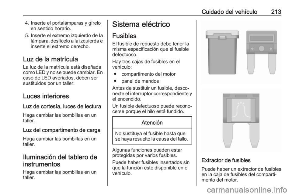 OPEL CROSSLAND X 2018 Manual de Instrucciones (in Spanish) Cuidado del vehículo2134. Inserte el portalámparas y gíreloen sentido horario.
5. Inserte el extremo izquierdo de la lámpara, deslícelo a la izquierda einserte el extremo derecho.
Luz de la matr OPEL CROSSLAND X 2018 Manual de Instrucciones (in Spanish) Cuidado del vehículo2134. Inserte el portalámparas y gíreloen sentido horario.
5. Inserte el extremo izquierdo de la lámpara, deslícelo a la izquierda einserte el extremo derecho.
Luz de la matr