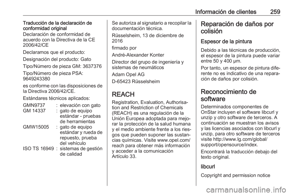 OPEL CROSSLAND X 2018 Manual de Instrucciones (in Spanish) Información de clientes259Traducción de la declaración de
conformidad original
Declaración de conformidad de
acuerdo con la Directiva de la CE
2006/42/CE
Declaramos que el producto:
Designación d OPEL CROSSLAND X 2018 Manual de Instrucciones (in Spanish) Información de clientes259Traducción de la declaración de
conformidad original
Declaración de conformidad de
acuerdo con la Directiva de la CE
2006/42/CE
Declaramos que el producto:
Designación d