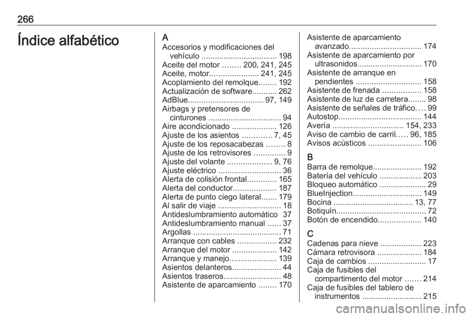 OPEL CROSSLAND X 2018 Manual de Instrucciones (in Spanish) 266Índice alfabéticoAAccesorios y modificaciones del vehículo .................................. 198
Aceite del motor ........200, 241, 245
Aceite, motor ...................... 241, 245
Acoplamie OPEL CROSSLAND X 2018 Manual de Instrucciones (in Spanish) 266Índice alfabéticoAAccesorios y modificaciones del vehículo .................................. 198
Aceite del motor ........200, 241, 245
Aceite, motor ...................... 241, 245
Acoplamie