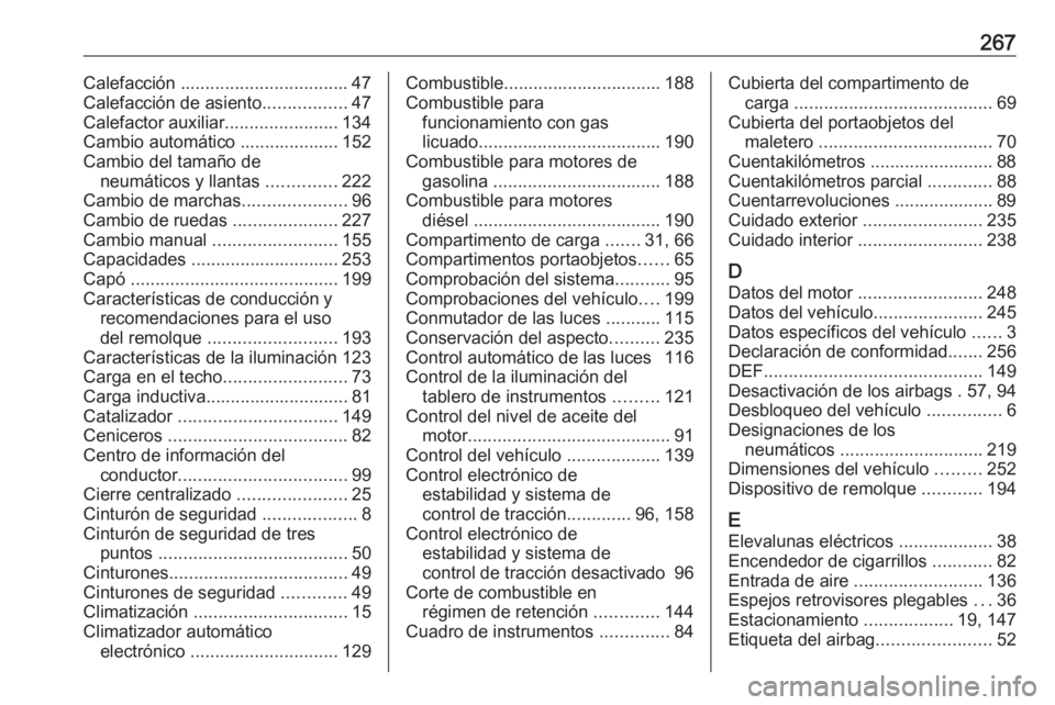 OPEL CROSSLAND X 2018 Manual de Instrucciones (in Spanish) 267Calefacción .................................. 47
Calefacción de asiento .................47
Calefactor auxiliar .......................134
Cambio automático .................... 152
Cambio del OPEL CROSSLAND X 2018 Manual de Instrucciones (in Spanish) 267Calefacción .................................. 47
Calefacción de asiento .................47
Calefactor auxiliar .......................134
Cambio automático .................... 152
Cambio del