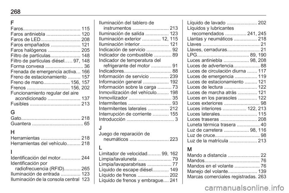 OPEL CROSSLAND X 2018 Manual de Instrucciones (in Spanish) 268F
Faros .......................................... 115
Faros antiniebla .........................120
Faros de LED ............................. 208
Faros empañados ...................... 121 Faro OPEL CROSSLAND X 2018 Manual de Instrucciones (in Spanish) 268F
Faros .......................................... 115
Faros antiniebla .........................120
Faros de LED ............................. 208
Faros empañados ...................... 121 Faro
