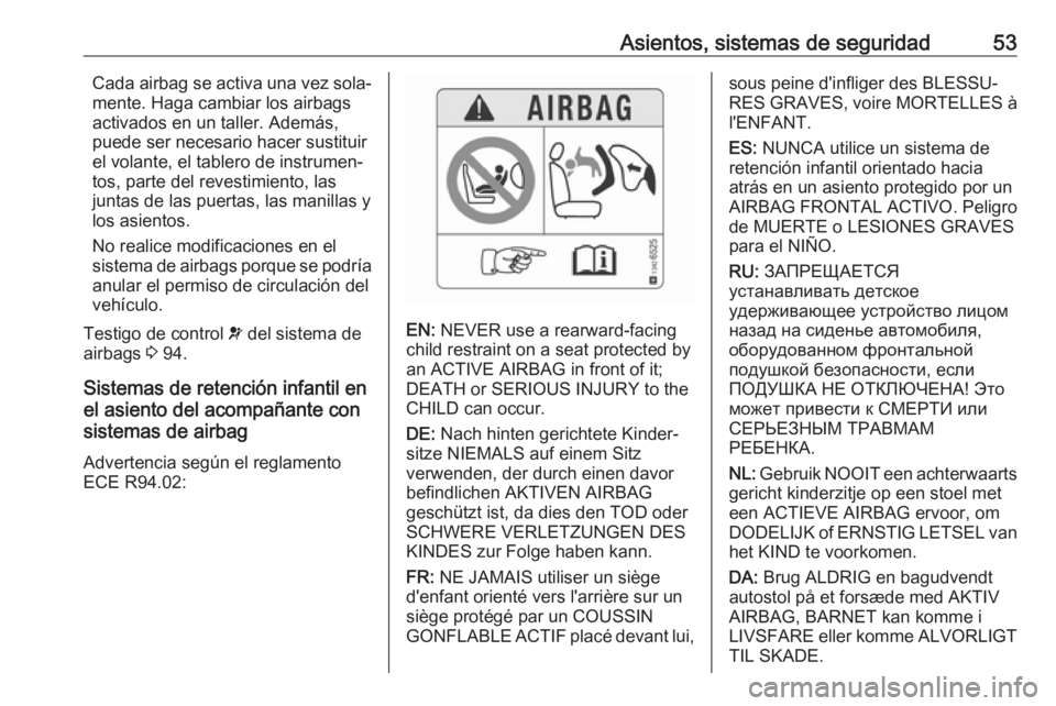OPEL CROSSLAND X 2018 Manual de Instrucciones (in Spanish) Asientos, sistemas de seguridad53Cada airbag se activa una vez sola‐
mente. Haga cambiar los airbags
activados en un taller. Además,
puede ser necesario hacer sustituir
el volante, el tablero de in OPEL CROSSLAND X 2018 Manual de Instrucciones (in Spanish) Asientos, sistemas de seguridad53Cada airbag se activa una vez sola‐
mente. Haga cambiar los airbags
activados en un taller. Además,
puede ser necesario hacer sustituir
el volante, el tablero de in