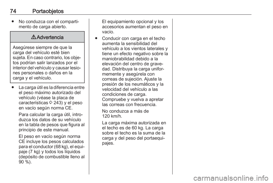 OPEL CROSSLAND X 2018 Manual de Instrucciones (in Spanish) 74Portaobjetos● No conduzca con el comparti‐mento de carga abierto.9Advertencia
Asegúrese siempre de que la
carga del vehículo esté bien
sujeta. En caso contrario, los obje‐ tos podrían sali OPEL CROSSLAND X 2018 Manual de Instrucciones (in Spanish) 74Portaobjetos● No conduzca con el comparti‐mento de carga abierto.9Advertencia
Asegúrese siempre de que la
carga del vehículo esté bien
sujeta. En caso contrario, los obje‐ tos podrían sali