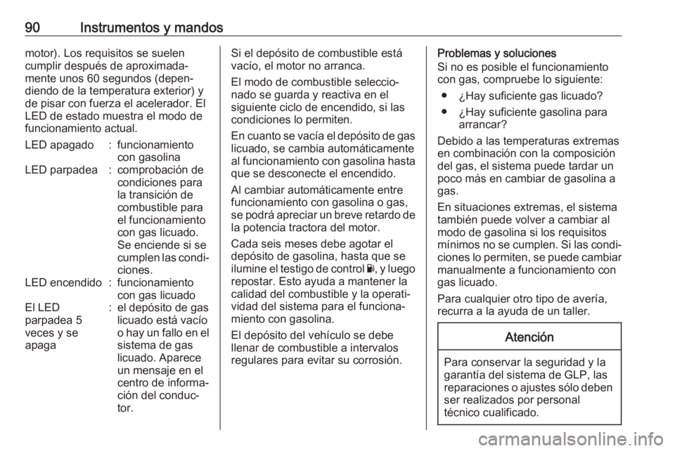OPEL CROSSLAND X 2018  Manual de Instrucciones (in Spanish) 90Instrumentos y mandosmotor). Los requisitos se suelen
cumplir después de aproximada‐
mente unos 60 segundos (depen‐
diendo de la temperatura exterior) y
de pisar con fuerza el acelerador. El
LE