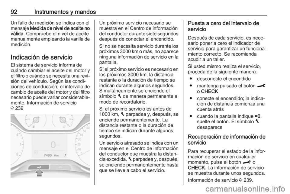 OPEL CROSSLAND X 2018  Manual de Instrucciones (in Spanish) 92Instrumentos y mandosUn fallo de medición se indica con el
mensaje  Medida de nivel de aceite no
válida . Compruebe el nivel de aceite
manualmente empleando la varilla de
medición.
Indicación de
