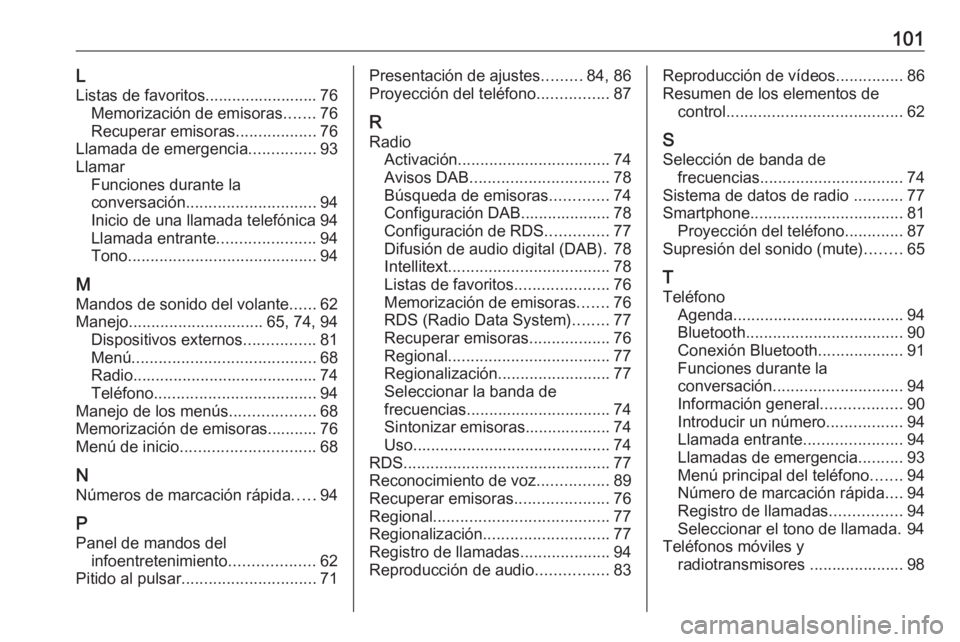 OPEL CROSSLAND X 2018.5  Manual de infoentretenimiento (in Spanish) 101LListas de favoritos......................... 76 Memorización de emisoras .......76
Recuperar emisoras ..................76
Llamada de emergencia ...............93
Llamar Funciones durante la
conv