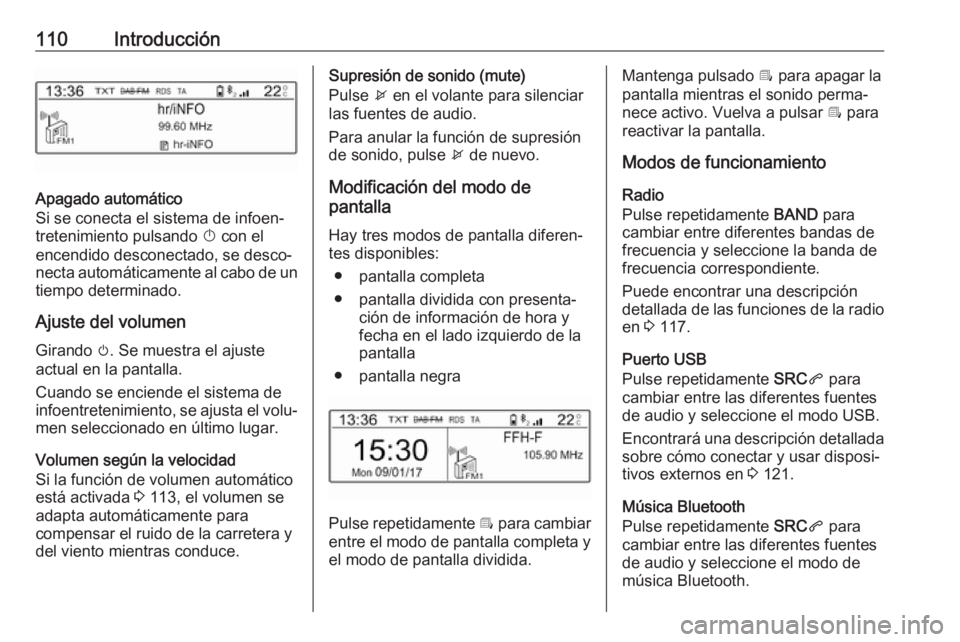 OPEL CROSSLAND X 2018.5  Manual de infoentretenimiento (in Spanish) 110Introducción
Apagado automático
Si se conecta el sistema de infoen‐
tretenimiento pulsando  X con el
encendido desconectado, se desco‐
necta automáticamente al cabo de un tiempo determinado.