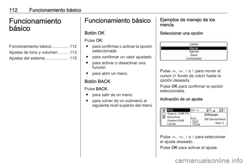 OPEL CROSSLAND X 2018.5  Manual de infoentretenimiento (in Spanish) 112Funcionamiento básicoFuncionamiento
básicoFuncionamiento básico ..............112
Ajustes de tono y volumen ........113
Ajustes del sistema ....................115Funcionamiento básico
Botón O