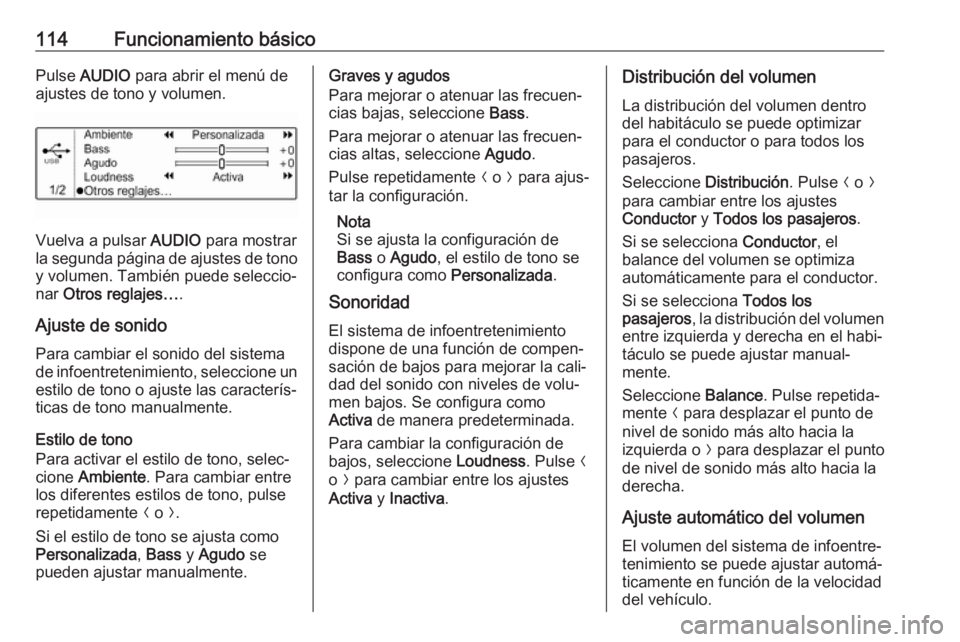 OPEL CROSSLAND X 2018.5  Manual de infoentretenimiento (in Spanish) 114Funcionamiento básicoPulse AUDIO  para abrir el menú de
ajustes de tono y volumen.
Vuelva a pulsar  AUDIO para mostrar
la segunda página de ajustes de tono y volumen. También puede seleccio‐
