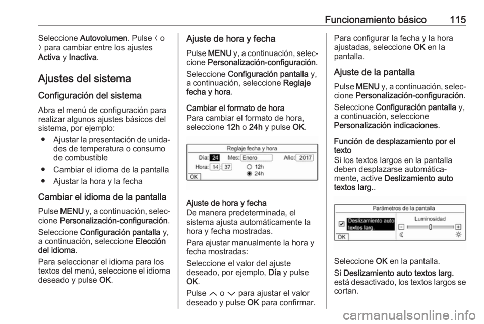 OPEL CROSSLAND X 2018.5  Manual de infoentretenimiento (in Spanish) Funcionamiento básico115Seleccione Autovolumen . Pulse N o
O  para cambiar entre los ajustes
Activa  y Inactiva .
Ajustes del sistema Configuración del sistema
Abra el menú de configuración para
r