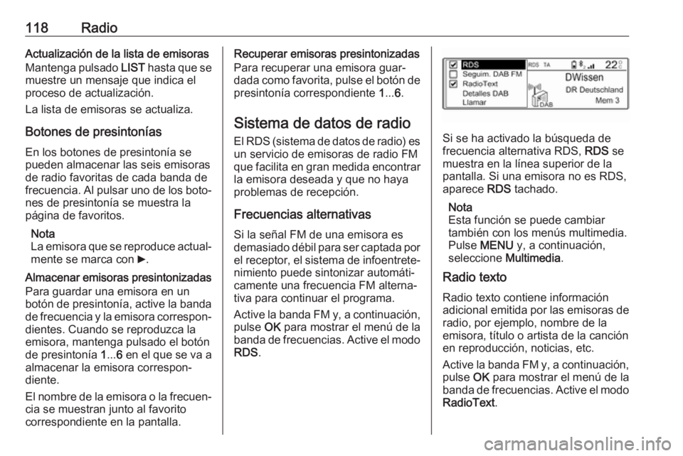 OPEL CROSSLAND X 2018.5  Manual de infoentretenimiento (in Spanish) 118RadioActualización de la lista de emisoras
Mantenga pulsado  LIST hasta que se
muestre un mensaje que indica el proceso de actualización.
La lista de emisoras se actualiza.
Botones de presintoní