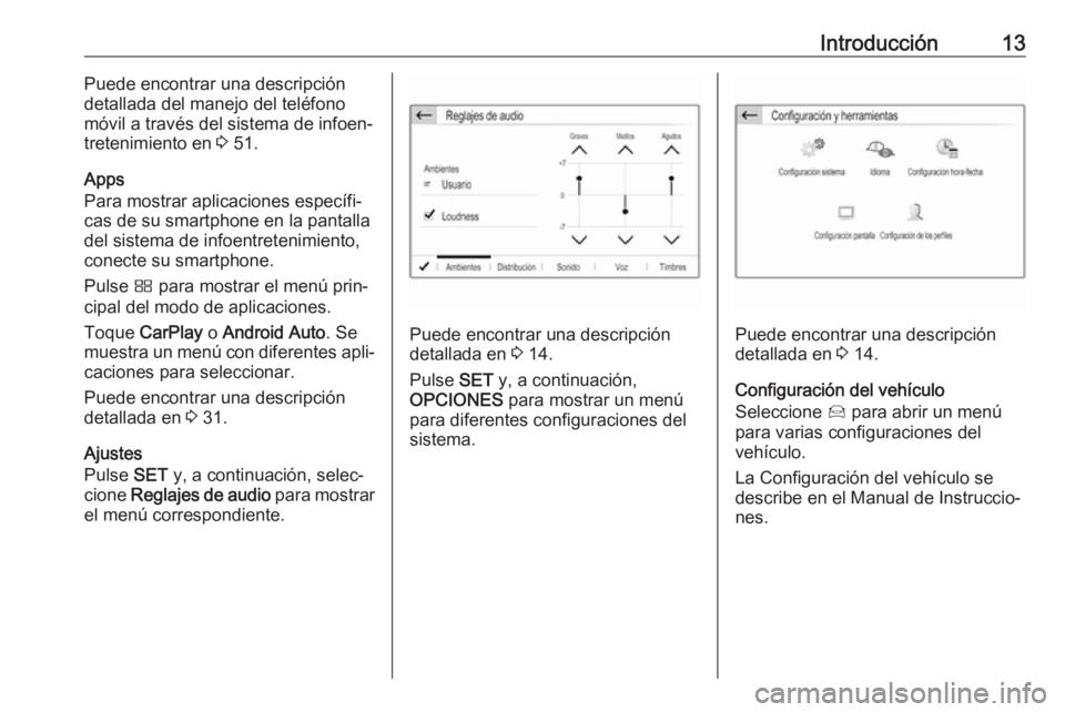 OPEL CROSSLAND X 2018.5  Manual de infoentretenimiento (in Spanish) Introducción13Puede encontrar una descripción
detallada del manejo del teléfono
móvil a través del sistema de infoen‐
tretenimiento en  3 51.
Apps
Para mostrar aplicaciones específi‐ cas de 