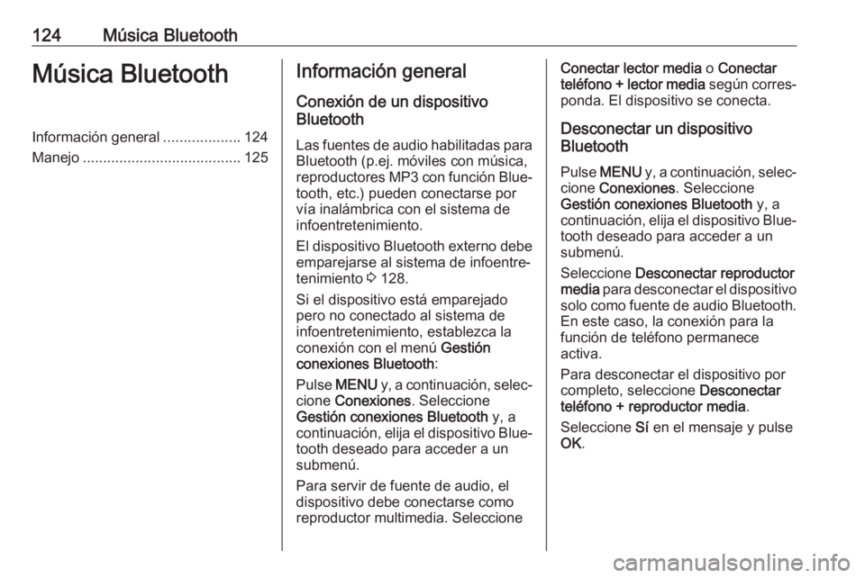 OPEL CROSSLAND X 2018.5  Manual de infoentretenimiento (in Spanish) 124Música BluetoothMúsica BluetoothInformación general...................124
Manejo ....................................... 125Información general
Conexión de un dispositivo
Bluetooth
Las fuentes