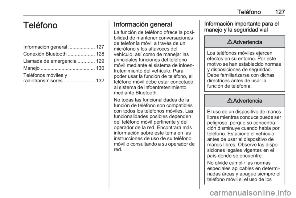 OPEL CROSSLAND X 2018.5  Manual de infoentretenimiento (in Spanish) Teléfono127TeléfonoInformación general...................127
Conexión Bluetooth ...................128
Llamada de emergencia ............129
Manejo ....................................... 130
Tel�