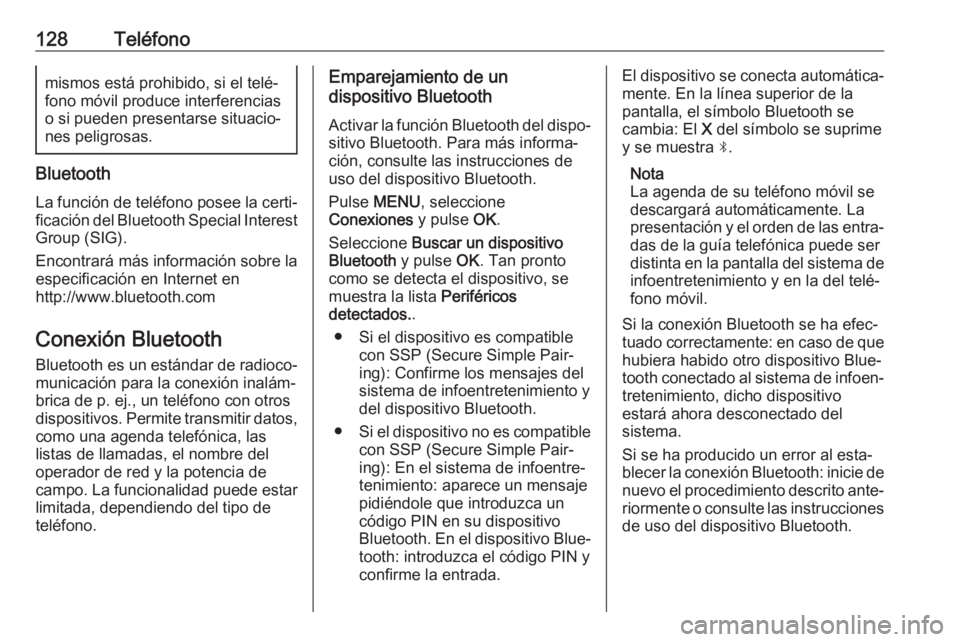 OPEL CROSSLAND X 2018.5  Manual de infoentretenimiento (in Spanish) 128Teléfonomismos está prohibido, si el telé‐
fono móvil produce interferencias
o si pueden presentarse situacio‐ nes peligrosas.
Bluetooth
La función de teléfono posee la certi‐ficación 
