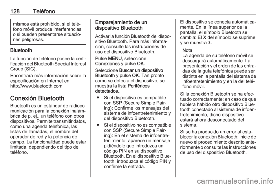 OPEL CROSSLAND X 2018.5 Manual de infoentretenimiento (in Spanish) 128Teléfonomismos está prohibido, si el telé‐
fono móvil produce interferencias
o si pueden presentarse situacio‐ nes peligrosas.
Bluetooth
La función de teléfono posee la certi‐ficación OPEL CROSSLAND X 2018.5 Manual de infoentretenimiento (in Spanish) 128Teléfonomismos está prohibido, si el telé‐
fono móvil produce interferencias
o si pueden presentarse situacio‐ nes peligrosas.
Bluetooth
La función de teléfono posee la certi‐ficación