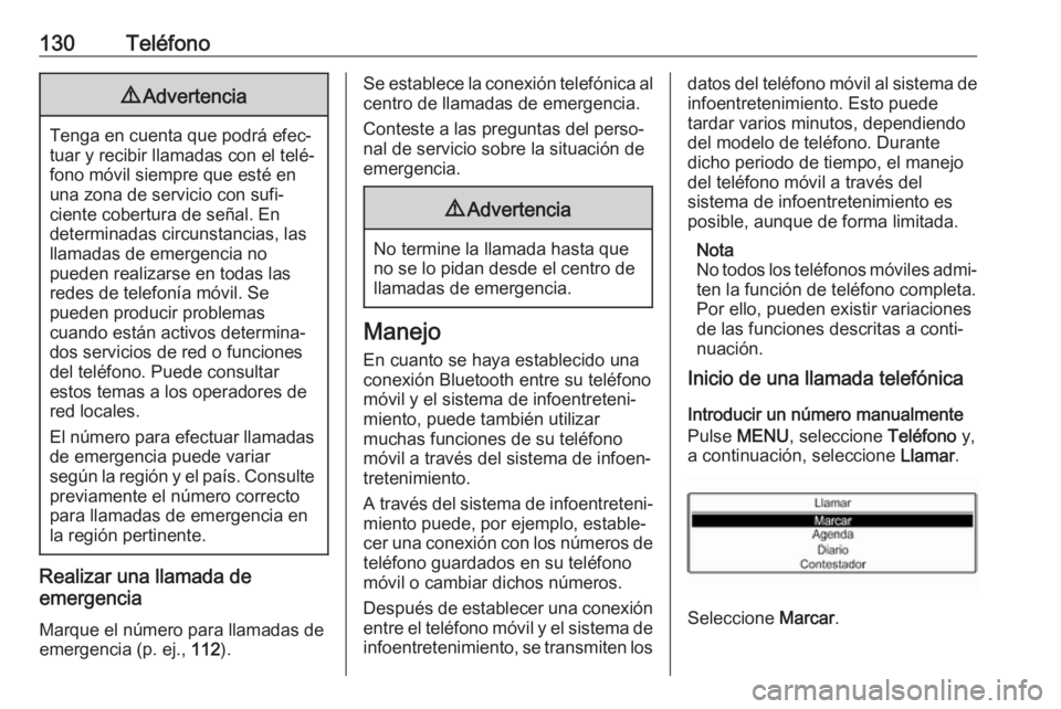 OPEL CROSSLAND X 2018.5  Manual de infoentretenimiento (in Spanish) 130Teléfono9Advertencia
Tenga en cuenta que podrá efec‐
tuar y recibir llamadas con el telé‐
fono móvil siempre que esté en
una zona de servicio con sufi‐
ciente cobertura de señal. En
det