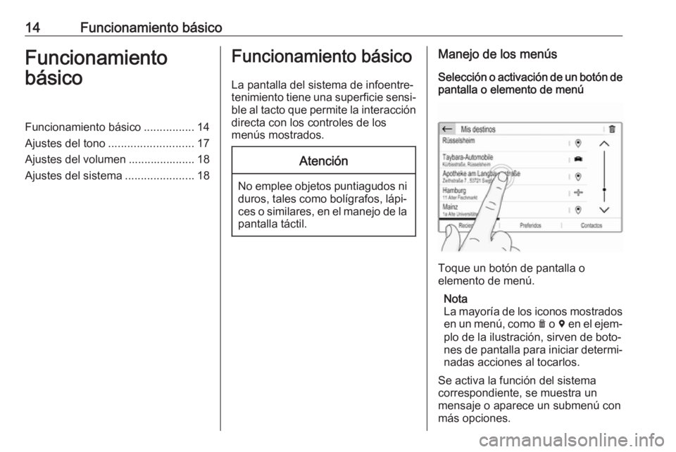 OPEL CROSSLAND X 2018.5  Manual de infoentretenimiento (in Spanish) 14Funcionamiento básicoFuncionamiento
básicoFuncionamiento básico ................14
Ajustes del tono ........................... 17
Ajustes del volumen ..................... 18
Ajustes del sistema