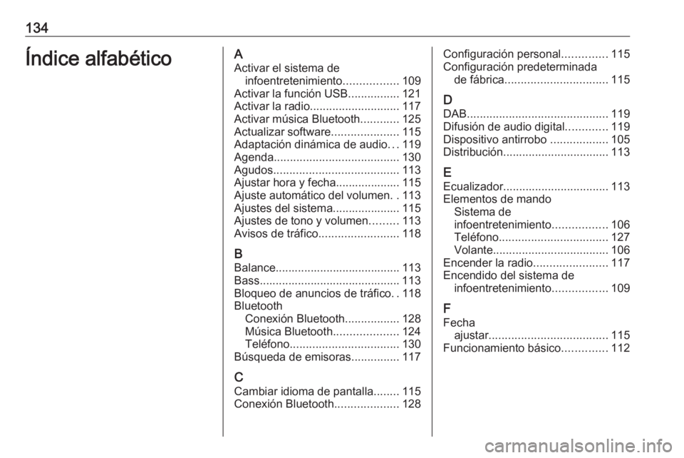 OPEL CROSSLAND X 2018.5  Manual de infoentretenimiento (in Spanish) 134Índice alfabéticoAActivar el sistema de infoentretenimiento .................109
Activar la función USB ................121
Activar la radio ............................ 117
Activar música Blue