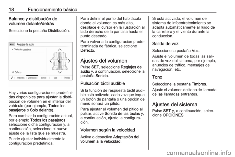 OPEL CROSSLAND X 2018.5  Manual de infoentretenimiento (in Spanish) 18Funcionamiento básicoBalance y distribución de
volumen delante/detrás
Seleccione la pestaña  Distribución.
Hay varias configuraciones predefini‐
das disponibles para ajustar la distri‐
buci