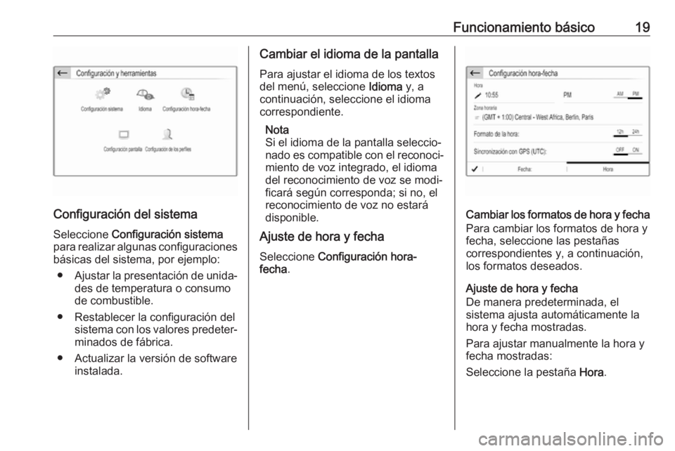 OPEL CROSSLAND X 2018.5 Manual de infoentretenimiento (in Spanish) Funcionamiento básico19
Configuración del sistemaSeleccione Configuración sistema
para realizar algunas configuraciones
básicas del sistema, por ejemplo:
● Ajustar la presentación de unida‐
OPEL CROSSLAND X 2018.5 Manual de infoentretenimiento (in Spanish) Funcionamiento básico19
Configuración del sistemaSeleccione Configuración sistema
para realizar algunas configuraciones
básicas del sistema, por ejemplo:
● Ajustar la presentación de unida‐