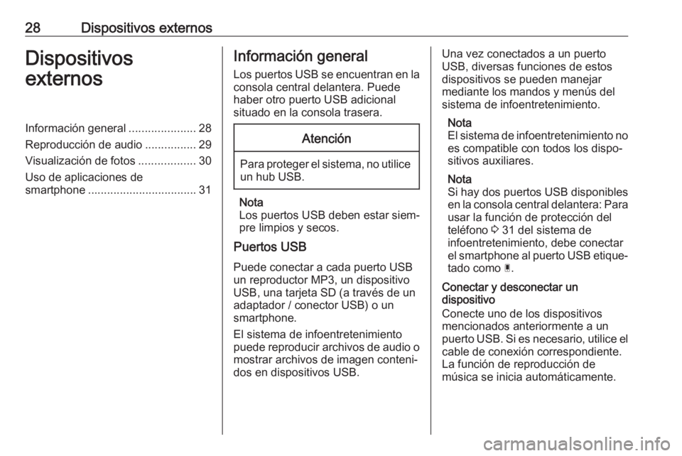 OPEL CROSSLAND X 2018.5  Manual de infoentretenimiento (in Spanish) 28Dispositivos externosDispositivos
externosInformación general .....................28
Reproducción de audio ................29
Visualización de fotos ..................30
Uso de aplicaciones de
s