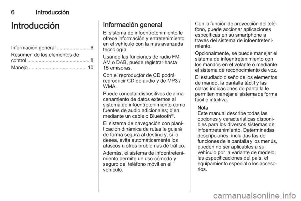 OPEL CROSSLAND X 2018.5  Manual de infoentretenimiento (in Spanish) 6IntroducciónIntroducciónInformación general.......................6
Resumen de los elementos de
control ............................................ 8
Manejo ......................................