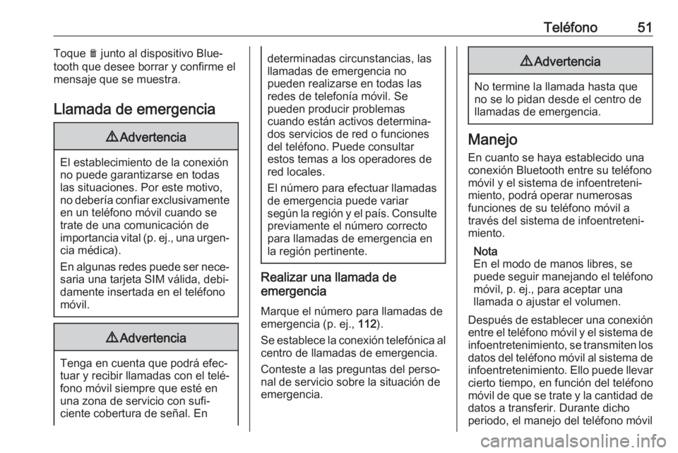OPEL CROSSLAND X 2018.5  Manual de infoentretenimiento (in Spanish) Teléfono51Toque e junto al dispositivo Blue‐
tooth que desee borrar y confirme el mensaje que se muestra.
Llamada de emergencia9 Advertencia
El establecimiento de la conexión
no puede garantizarse
