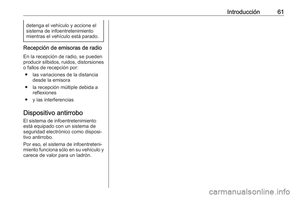 OPEL CROSSLAND X 2018.5  Manual de infoentretenimiento (in Spanish) Introducción61detenga el vehículo y accione el
sistema de infoentretenimiento
mientras el vehículo está parado.
Recepción de emisoras de radio
En la recepción de radio, se pueden
producir silbid