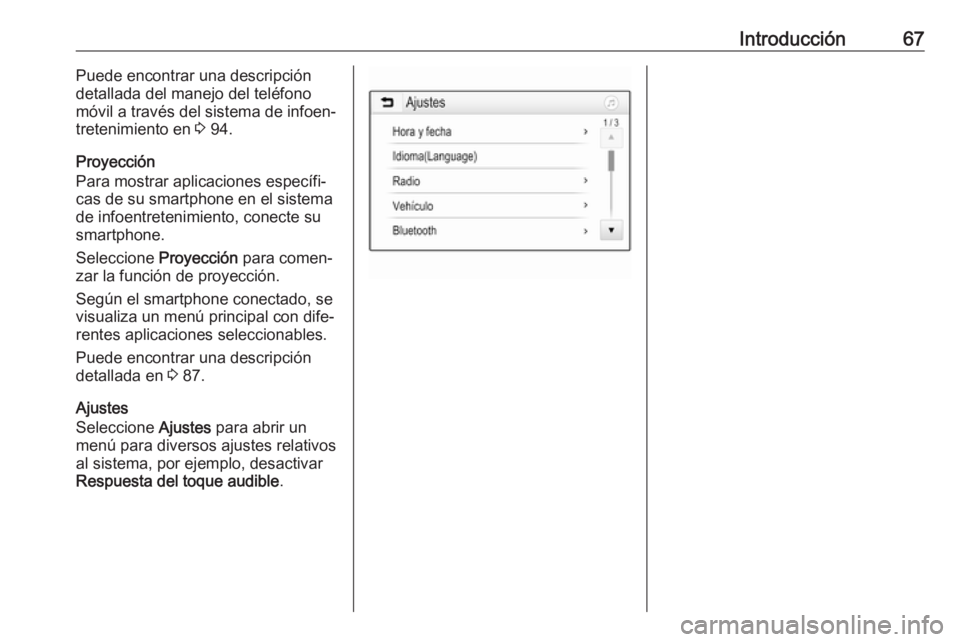 OPEL CROSSLAND X 2018.5  Manual de infoentretenimiento (in Spanish) Introducción67Puede encontrar una descripción
detallada del manejo del teléfono
móvil a través del sistema de infoen‐
tretenimiento en  3 94.
Proyección
Para mostrar aplicaciones específi‐ 
