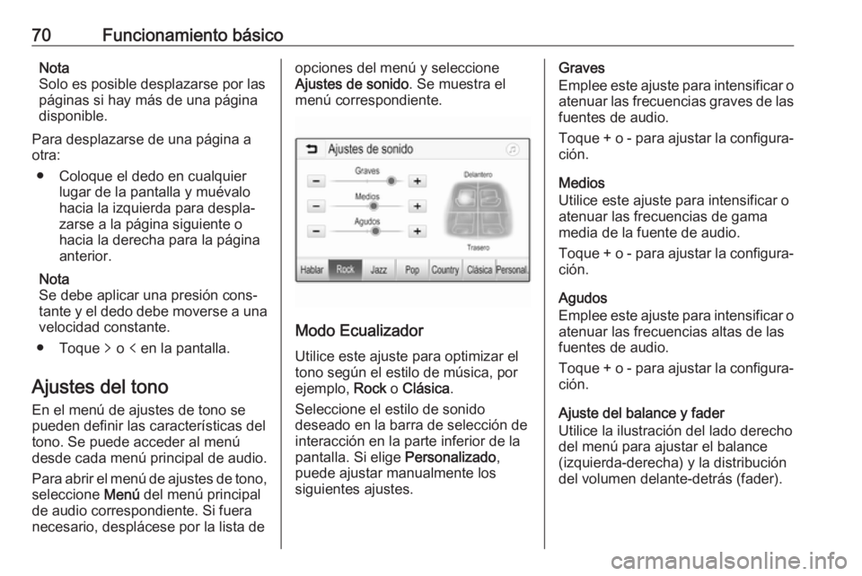 OPEL CROSSLAND X 2018.5  Manual de infoentretenimiento (in Spanish) 70Funcionamiento básicoNota
Solo es posible desplazarse por las
páginas si hay más de una página
disponible.
Para desplazarse de una página a
otra:
● Coloque el dedo en cualquier lugar de la pa