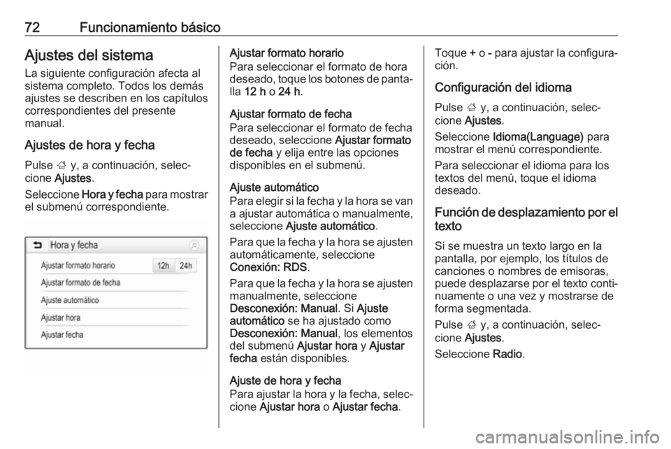 OPEL CROSSLAND X 2018.5  Manual de infoentretenimiento (in Spanish) 72Funcionamiento básicoAjustes del sistema
La siguiente configuración afecta al
sistema completo. Todos los demás
ajustes se describen en los capítulos
correspondientes del presente
manual.
Ajuste