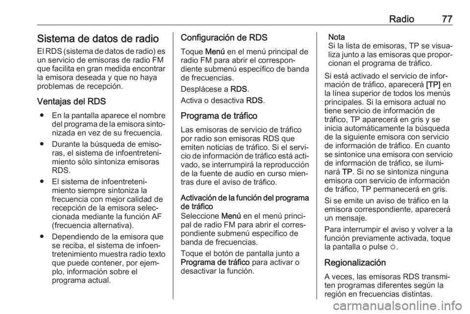 OPEL CROSSLAND X 2018.5 Manual de infoentretenimiento (in Spanish) Radio77Sistema de datos de radioEl RDS (sistema de datos de radio) es
un servicio de emisoras de radio FM
que facilita en gran medida encontrar
la emisora deseada y que no haya problemas de recepción OPEL CROSSLAND X 2018.5 Manual de infoentretenimiento (in Spanish) Radio77Sistema de datos de radioEl RDS (sistema de datos de radio) es
un servicio de emisoras de radio FM
que facilita en gran medida encontrar
la emisora deseada y que no haya problemas de recepción