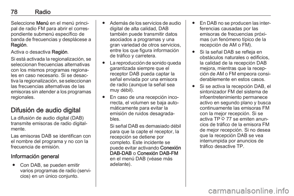 OPEL CROSSLAND X 2018.5 Manual de infoentretenimiento (in Spanish) 78RadioSeleccione Menú en el menú princi‐
pal de radio FM para abrir el corres‐
pondiente submenú específico de
banda de frecuencias y desplácese a
Región .
Activa o desactiva Región.
Si e OPEL CROSSLAND X 2018.5 Manual de infoentretenimiento (in Spanish) 78RadioSeleccione Menú en el menú princi‐
pal de radio FM para abrir el corres‐
pondiente submenú específico de
banda de frecuencias y desplácese a
Región .
Activa o desactiva Región.
Si e