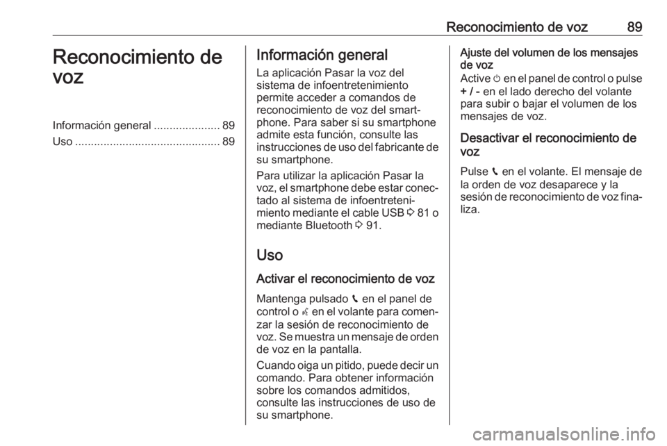 OPEL CROSSLAND X 2018.5 Manual de infoentretenimiento (in Spanish) Reconocimiento de voz89Reconocimiento de
vozInformación general .....................89
Uso .............................................. 89Información general
La aplicación Pasar la voz del
siste OPEL CROSSLAND X 2018.5 Manual de infoentretenimiento (in Spanish) Reconocimiento de voz89Reconocimiento de
vozInformación general .....................89
Uso .............................................. 89Información general
La aplicación Pasar la voz del
siste