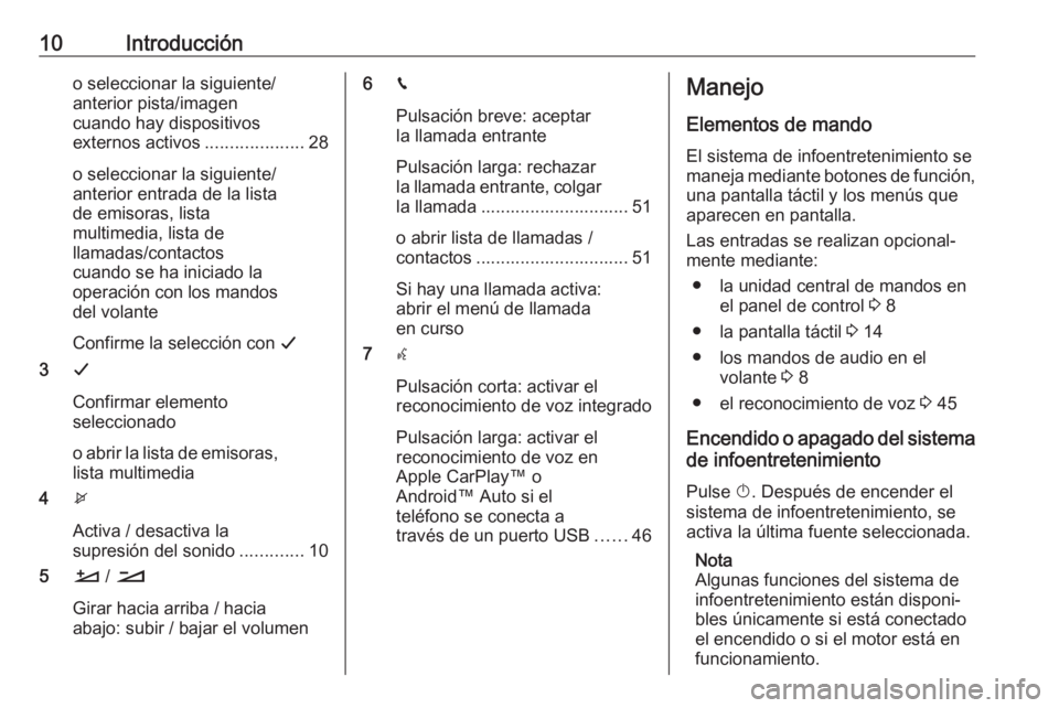 OPEL CROSSLAND X 2018.5 Manual de infoentretenimiento (in Spanish) 10Introduccióno seleccionar la siguiente/
anterior pista/imagen
cuando hay dispositivos
externos activos ....................28
o seleccionar la siguiente/
anterior entrada de la lista
de emisoras, l OPEL CROSSLAND X 2018.5 Manual de infoentretenimiento (in Spanish) 10Introduccióno seleccionar la siguiente/
anterior pista/imagen
cuando hay dispositivos
externos activos ....................28
o seleccionar la siguiente/
anterior entrada de la lista
de emisoras, l
