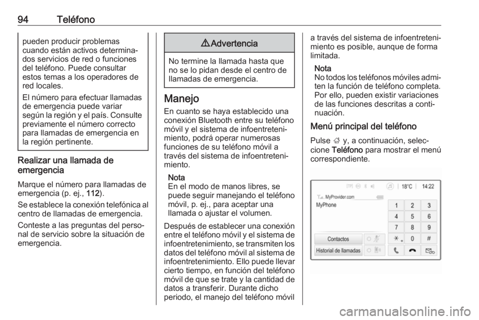OPEL CROSSLAND X 2018.5  Manual de infoentretenimiento (in Spanish) 94Teléfonopueden producir problemas
cuando están activos determina‐
dos servicios de red o funciones
del teléfono. Puede consultar
estos temas a los operadores de
red locales.
El número para efe
