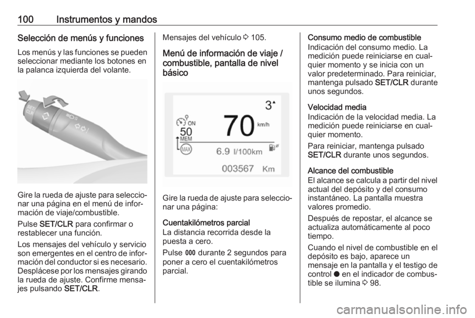 OPEL CROSSLAND X 2018.5 Manual de Instrucciones (in Spanish) 100Instrumentos y mandosSelección de menús y funciones
Los menús y las funciones se pueden seleccionar mediante los botones enla palanca izquierda del volante.
Gire la rueda de ajuste para seleccio OPEL CROSSLAND X 2018.5 Manual de Instrucciones (in Spanish) 100Instrumentos y mandosSelección de menús y funciones
Los menús y las funciones se pueden seleccionar mediante los botones enla palanca izquierda del volante.
Gire la rueda de ajuste para seleccio