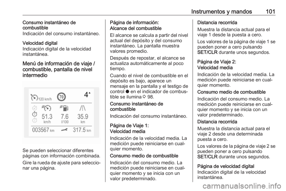 OPEL CROSSLAND X 2018.5 Manual de Instrucciones (in Spanish) Instrumentos y mandos101Consumo instantáneo de
combustible
Indicación del consumo instantáneo.
Velocidad digital
Indicación digital de la velocidad
instantánea.
Menú de información de viaje /
c OPEL CROSSLAND X 2018.5 Manual de Instrucciones (in Spanish) Instrumentos y mandos101Consumo instantáneo de
combustible
Indicación del consumo instantáneo.
Velocidad digital
Indicación digital de la velocidad
instantánea.
Menú de información de viaje /
c