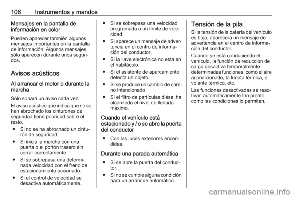 OPEL CROSSLAND X 2018.5 Manual de Instrucciones (in Spanish) 106Instrumentos y mandosMensajes en la pantalla de
información en color
Pueden aparecer también algunos mensajes importantes en la pantalla
de información. Algunos mensajes
sólo aparecen durante u OPEL CROSSLAND X 2018.5 Manual de Instrucciones (in Spanish) 106Instrumentos y mandosMensajes en la pantalla de
información en color
Pueden aparecer también algunos mensajes importantes en la pantalla
de información. Algunos mensajes
sólo aparecen durante u