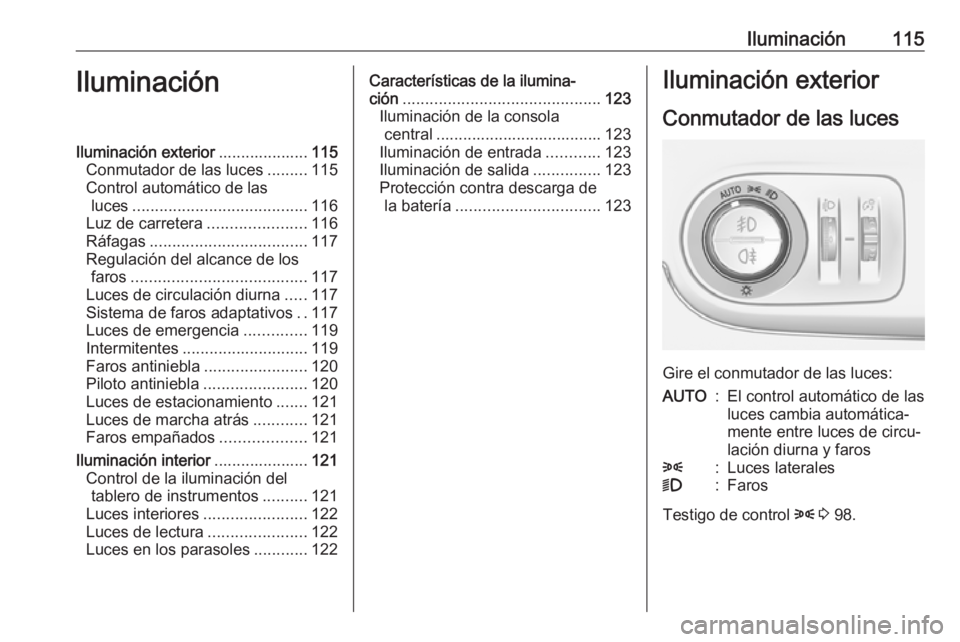 OPEL CROSSLAND X 2018.5 Manual de Instrucciones (in Spanish) Iluminación115IluminaciónIluminación exterior....................115
Conmutador de las luces .........115
Control automático de las luces ....................................... 116
Luz de carrete OPEL CROSSLAND X 2018.5 Manual de Instrucciones (in Spanish) Iluminación115IluminaciónIluminación exterior....................115
Conmutador de las luces .........115
Control automático de las luces ....................................... 116
Luz de carrete