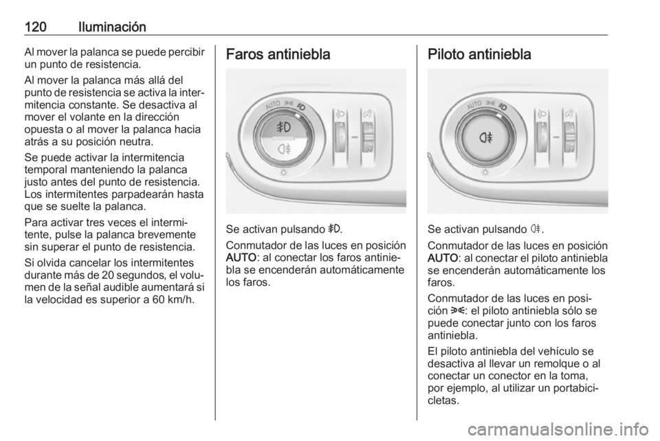 OPEL CROSSLAND X 2018.5 Manual de Instrucciones (in Spanish) 120IluminaciónAl mover la palanca se puede percibirun punto de resistencia.
Al mover la palanca más allá del
punto de resistencia se activa la inter‐
mitencia constante. Se desactiva al
mover el OPEL CROSSLAND X 2018.5 Manual de Instrucciones (in Spanish) 120IluminaciónAl mover la palanca se puede percibirun punto de resistencia.
Al mover la palanca más allá del
punto de resistencia se activa la inter‐
mitencia constante. Se desactiva al
mover el