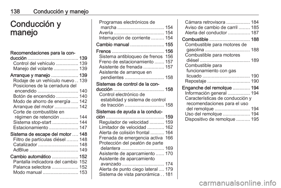 OPEL CROSSLAND X 2018.5  Manual de Instrucciones (in Spanish) 138Conducción y manejoConducción y
manejoRecomendaciones para la con‐
ducción ...................................... 139
Control del vehículo .................139
Manejo del volante ............ OPEL CROSSLAND X 2018.5  Manual de Instrucciones (in Spanish) 138Conducción y manejoConducción y
manejoRecomendaciones para la con‐
ducción ...................................... 139
Control del vehículo .................139
Manejo del volante ............