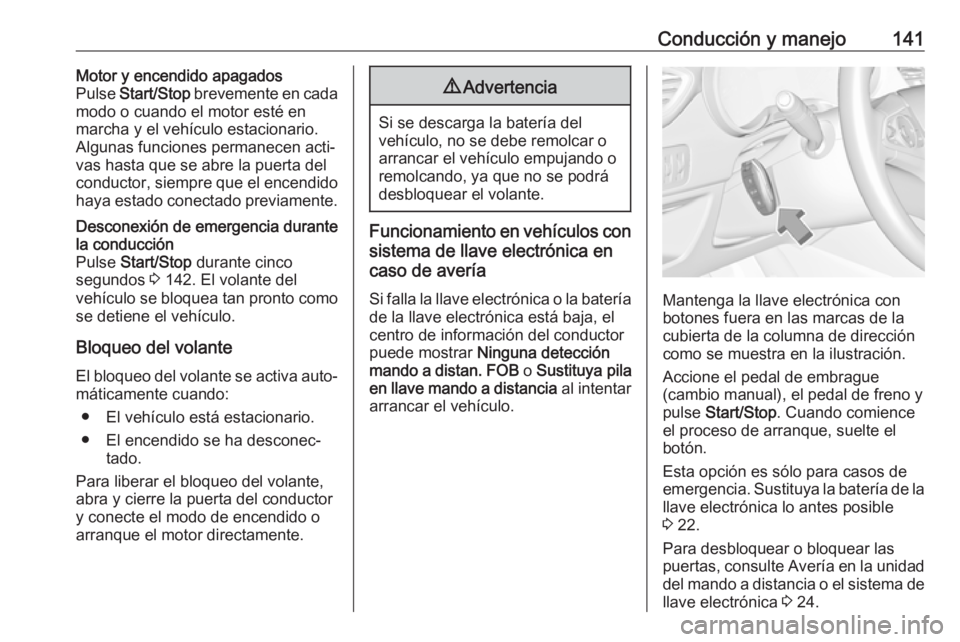 OPEL CROSSLAND X 2018.5 Manual de Instrucciones (in Spanish) Conducción y manejo141Motor y encendido apagados
Pulse Start/Stop brevemente en cada
modo o cuando el motor esté en
marcha y el vehículo estacionario.
Algunas funciones permanecen acti‐
vas has OPEL CROSSLAND X 2018.5 Manual de Instrucciones (in Spanish) Conducción y manejo141Motor y encendido apagados
Pulse Start/Stop brevemente en cada
modo o cuando el motor esté en
marcha y el vehículo estacionario.
Algunas funciones permanecen acti‐
vas has