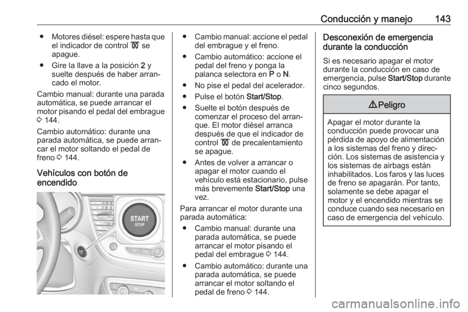 OPEL CROSSLAND X 2018.5 Manual de Instrucciones (in Spanish) Conducción y manejo143●Motores diésel: espere hasta que
el indicador de control ! se
apague.
● Gire la llave a la posición 2 y
suelte después de haber arran‐
cado el motor.
Cambio manual: OPEL CROSSLAND X 2018.5 Manual de Instrucciones (in Spanish) Conducción y manejo143●Motores diésel: espere hasta que
el indicador de control ! se
apague.
● Gire la llave a la posición 2 y
suelte después de haber arran‐
cado el motor.
Cambio manual: