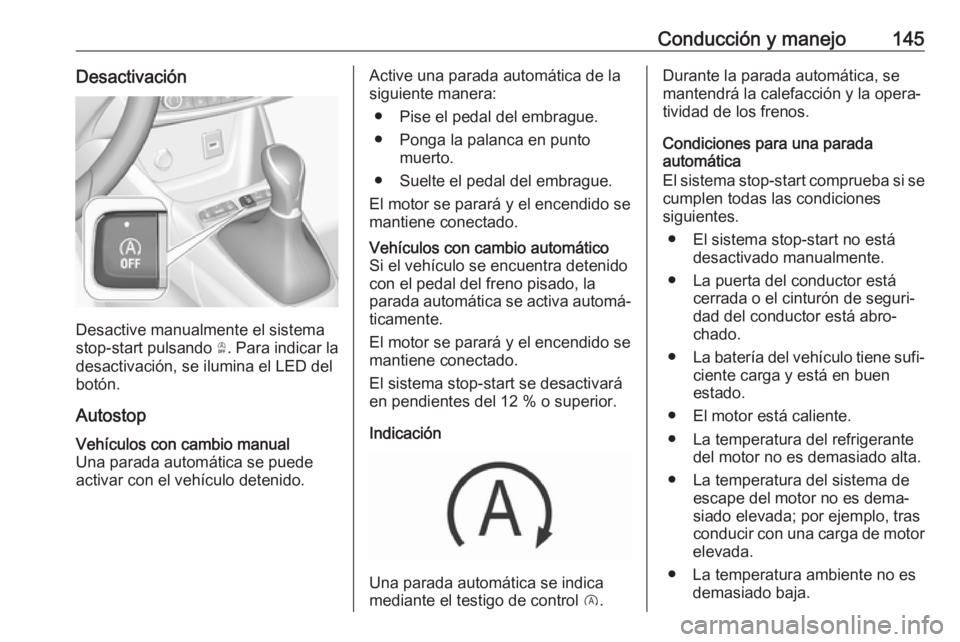 OPEL CROSSLAND X 2018.5 Manual de Instrucciones (in Spanish) Conducción y manejo145Desactivación
Desactive manualmente el sistema
stop-start pulsando Ò. Para indicar la
desactivación, se ilumina el LED del
botón.
Autostop
Vehículos con cambio manual Una OPEL CROSSLAND X 2018.5 Manual de Instrucciones (in Spanish) Conducción y manejo145Desactivación
Desactive manualmente el sistema
stop-start pulsando Ò. Para indicar la
desactivación, se ilumina el LED del
botón.
Autostop
Vehículos con cambio manual Una