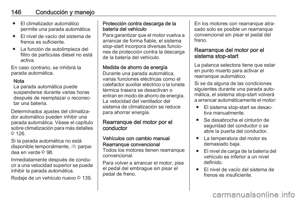 OPEL CROSSLAND X 2018.5 Manual de Instrucciones (in Spanish) 146Conducción y manejo● El climatizador automáticopermite una parada automática.
● El nivel de vacío del sistema de frenos es suficiente.
● La función de autolimpieza del filtro de partícu OPEL CROSSLAND X 2018.5 Manual de Instrucciones (in Spanish) 146Conducción y manejo● El climatizador automáticopermite una parada automática.
● El nivel de vacío del sistema de frenos es suficiente.
● La función de autolimpieza del filtro de partícu