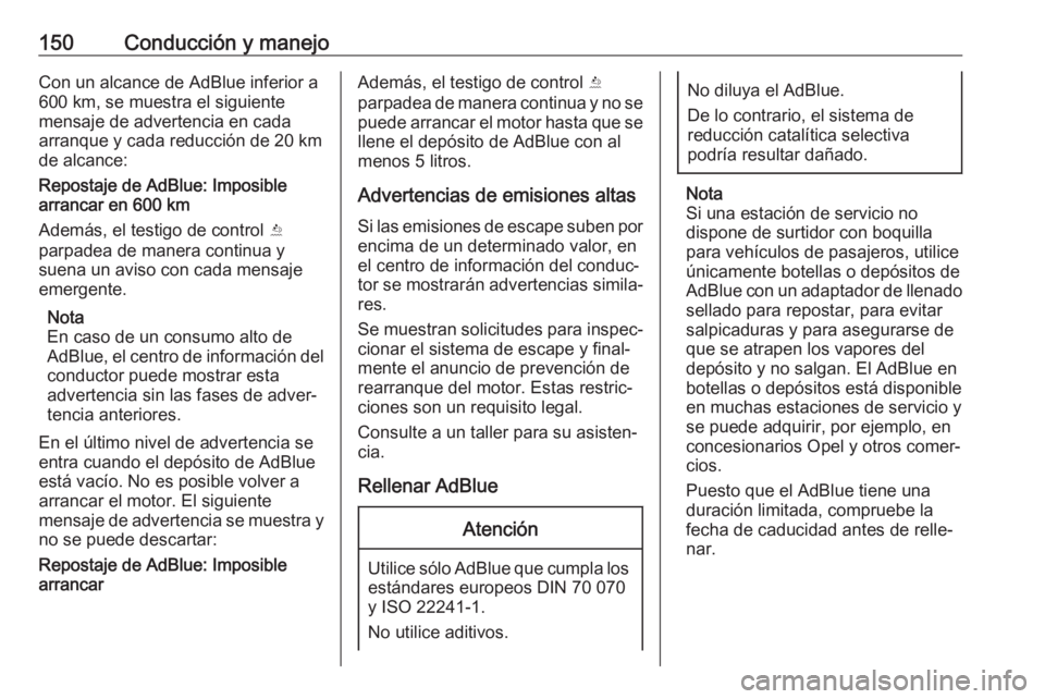 OPEL CROSSLAND X 2018.5 Manual de Instrucciones (in Spanish) 150Conducción y manejoCon un alcance de AdBlue inferior a600 km, se muestra el siguiente
mensaje de advertencia en cada
arranque y cada reducción de 20 km de alcance:
Repostaje de AdBlue: Imposible
OPEL CROSSLAND X 2018.5 Manual de Instrucciones (in Spanish) 150Conducción y manejoCon un alcance de AdBlue inferior a600 km, se muestra el siguiente
mensaje de advertencia en cada
arranque y cada reducción de 20 km de alcance:
Repostaje de AdBlue: Imposible