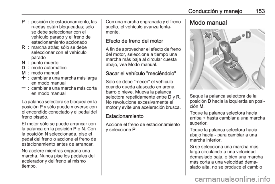OPEL CROSSLAND X 2018.5 Manual de Instrucciones (in Spanish) Conducción y manejo153P:posición de estacionamiento, las
ruedas están bloqueadas; sólo
se debe seleccionar con el
vehículo parado y el freno de
estacionamiento accionadoR:marcha atrás; sólo se OPEL CROSSLAND X 2018.5 Manual de Instrucciones (in Spanish) Conducción y manejo153P:posición de estacionamiento, las
ruedas están bloqueadas; sólo
se debe seleccionar con el
vehículo parado y el freno de
estacionamiento accionadoR:marcha atrás; sólo se